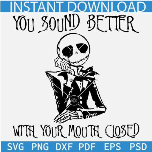 You Sound Better With Your Mouth Closed Jack SVG, Jack Skelington Halloween SVG, Nightmare Before Closed Mouth SVG