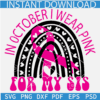 in October I wear pin for my Sis SVG, Cancer Awareness SVG, Cancer Awareness Month SVG