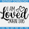 I Am Loved John 316 SVG, Bible Verse SVG, Inspiration Bible Verse SVG