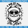 I Do It For The Ho's Black Svg, Funny Ho's Christmas Svg Files, Funny Men Santa Svg