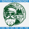 I Do It For The Ho's Green Svg, Funny Christmas Svg Files, Funny Men Santa Svg
