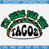 I'm Here For The Tacos Svg, Taco Tuesday SVG