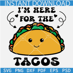 I'm Here For The Tacos Svg, Taco Tuesday SVG, Funny Cartoon Tacos SVG