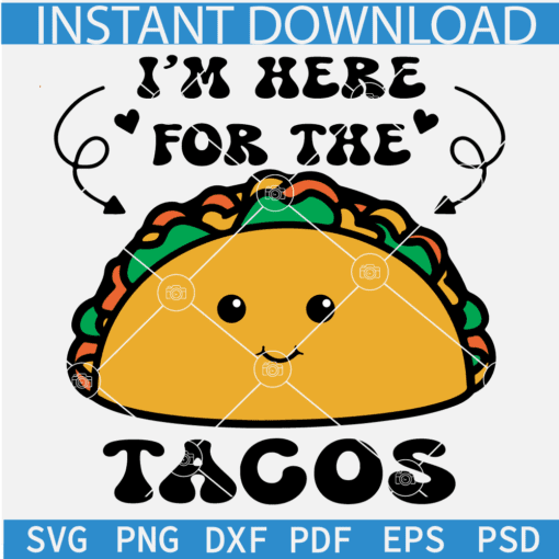 I'm Here For The Tacos Svg, Taco Tuesday SVG, Funny Cartoon Tacos SVG