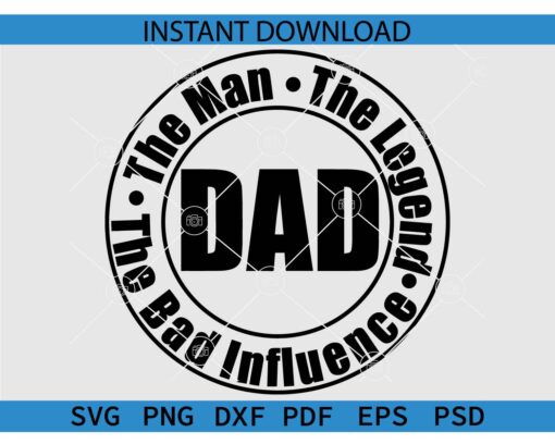 Dad the man the Legend the bad influence SVG