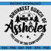 Drunkest Bunch of Assholes This Side of the Campground SVG PNG PDG DXF