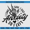 I Came I Saw I had Anxiety So I Left Skeleton Hand SVG PNG PDF DXF
