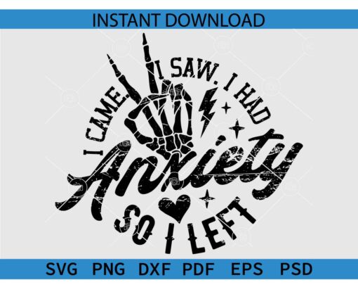 I Came I Saw I had Anxiety So I Left Skeleton Hand SVG PNG PDF DXF