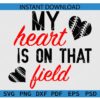 My heart is in that field Baseball heart SVG