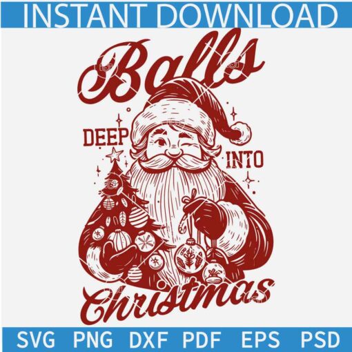 Balls Deep into Christmas Santa Claus SVG, Funny Christmas Humor SVG, Sarcastic Santa Claus SVG