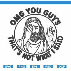 OMG You Guys That’s Not What I Said SVG PNG, funny Jesus SVG