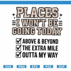 Places I Won’t Be Going Today PNG, Funny Sarcastic PNG