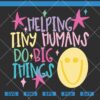 Helping Tiny Humans Do Big Things SVG, Funny Teacher Shirt SVG, Pediatric SVG