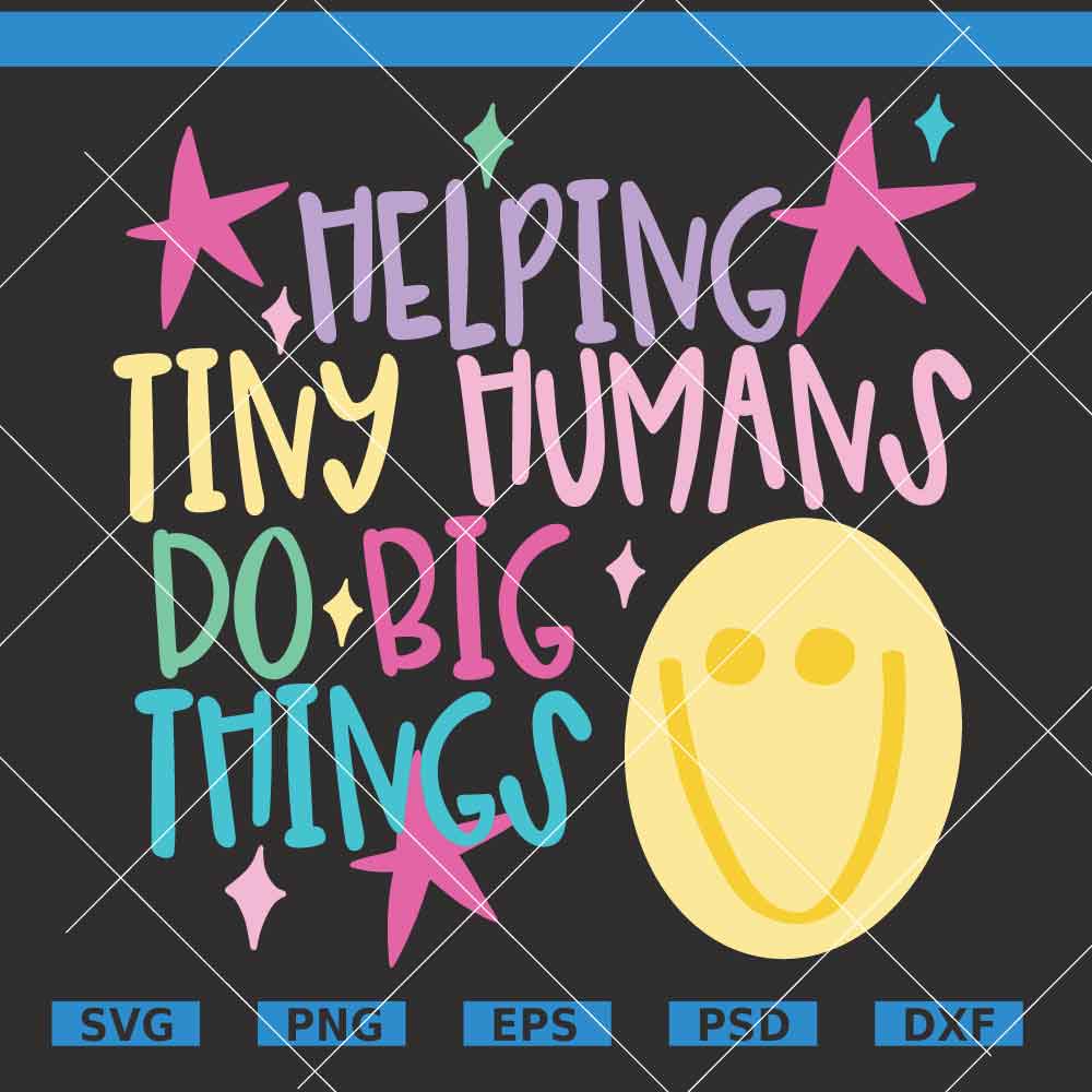 Helping Tiny Humans Do Big Things SVG Helping Tiny Humans Do Big Things SVG, Funny Teacher Shirt SVG, Pediatric SVG