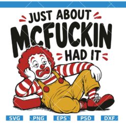 Just About McFuckin Had It SVG, Funny Clown Clipart SVG, Adult Humor SVG   