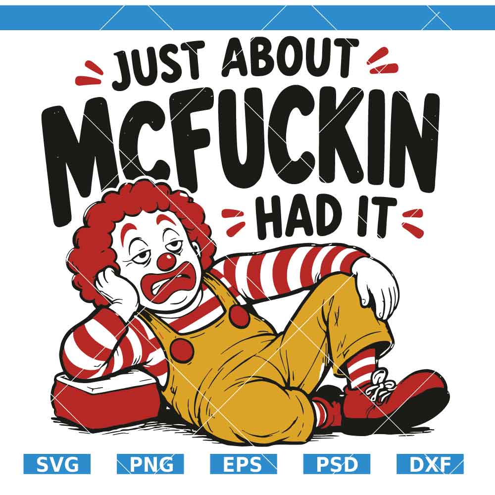 Just About McFuckin Had It SVG Just About McFuckin Had It SVG, Funny Clown Clipart SVG, Adult Humor SVG
