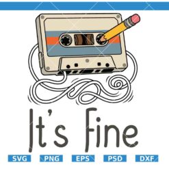 Retro Cassette Tape Its Fine SVG, Classic SVG, 80S Vibes SVG, 90S Vibes   